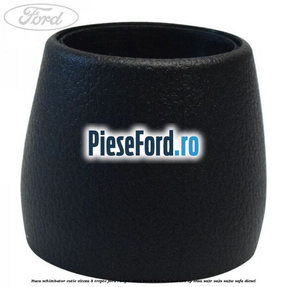 Nuca schimbator cutie viteza 5 trepte Ford Ranger 2012-2015 3.2 TDCi 4x4 200 cp ENSA, SA2R, SA2S, SA2W, SAFA diesel