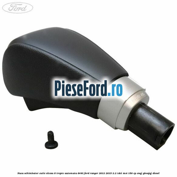 Nuca schimbator cutie viteza 6 trepte automata 6R80 Ford Ranger 2012-2015 2.2 TDCi 4x4 150 cp ENQJ, GBVAJQJ diesel