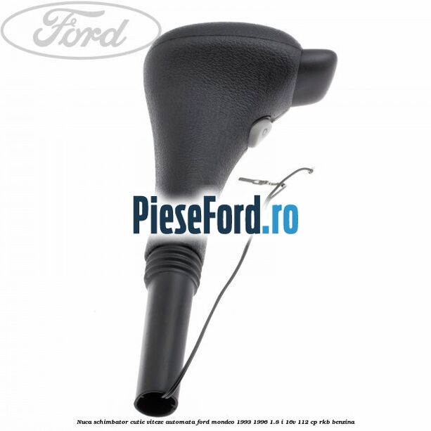 Nuca schimbator cutie viteze automata Ford Mondeo 1993-1996 1.8 i 16V 112 cp RKB benzina