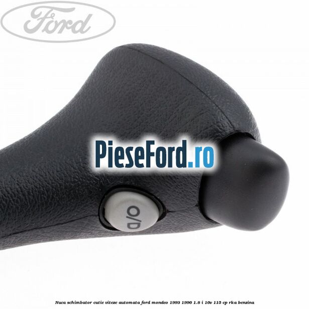 Nuca schimbator cutie viteze automata Ford Mondeo 1993-1996 1.8 i 16V 115 cp RKA benzina