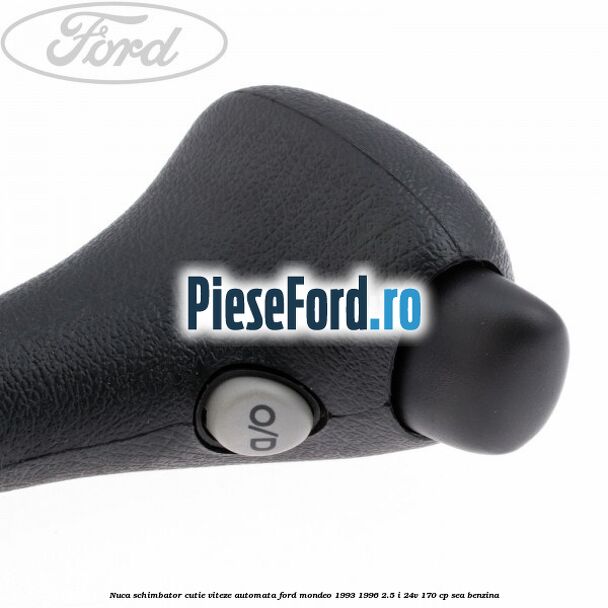 Nuca schimbator cutie viteze automata Ford Mondeo 1993-1996 2.5 i 24V 170 cp SEA benzina