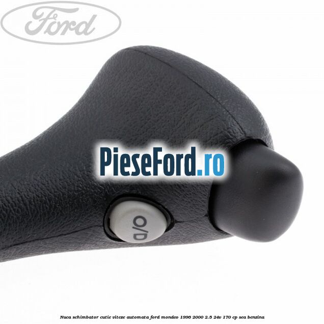 Nuca schimbator cutie viteze automata Ford Mondeo 1996-2000 2.5 24V 170 cp SEA benzina