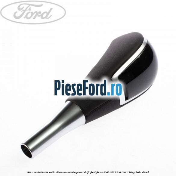 Nuca schimbator cutie viteze automata Powershift Ford Focus 2008-2011 2.0 TDCi 110 cp IXDA diesel