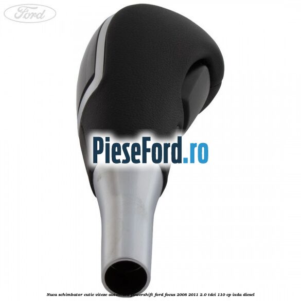Nuca schimbator cutie viteze automata Powershift Ford Focus 2008-2011 2.0 TDCi 110 cp IXDA diesel