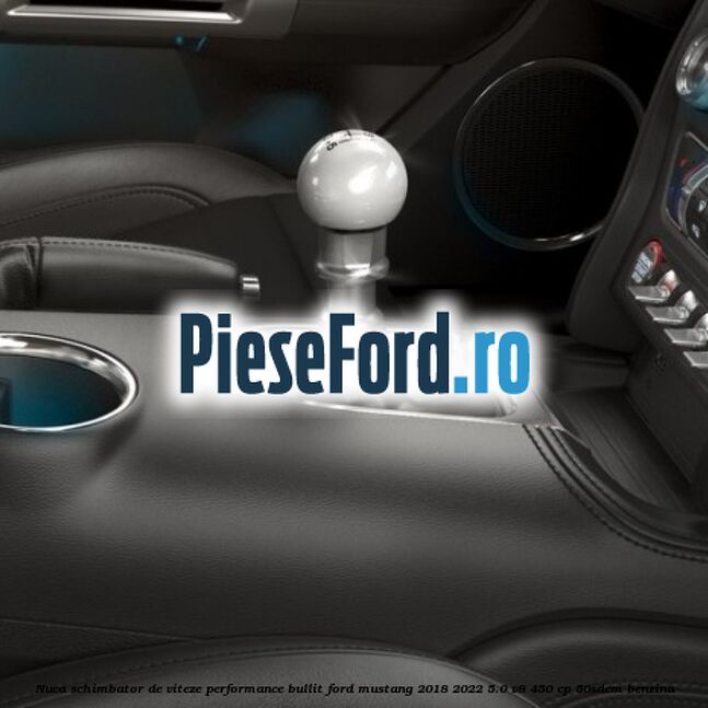 Nuca schimbator de viteze Performance Bullit Ford Mustang 2018-2022 5.0 V8 450 cp 50SDEM benzina