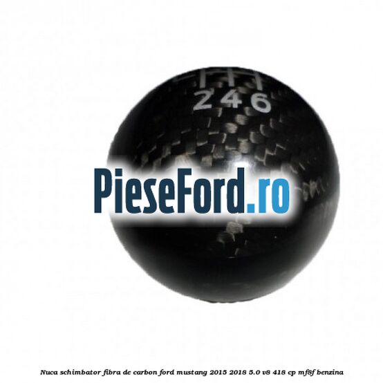 Nuca schimbator fibra de carbon Ford Mustang 2015-2018 5.0 V8 418 cp MF8F benzina