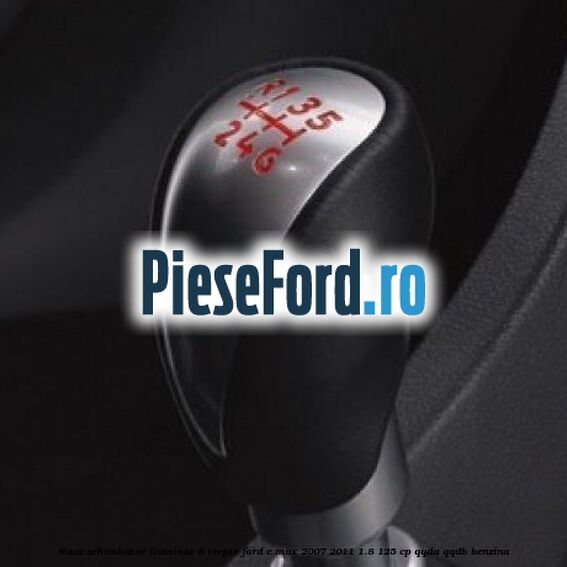 Nuca schimbator, iluminat, 6 trepte Ford C-Max 2007-2011 1.8 125 cp QQDA, QQDB benzina