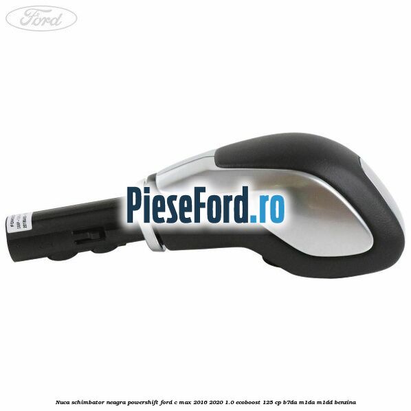 Nuca schimbator neagra Powershift Ford C-Max 2016-2020 1.0 EcoBoost 125 cp B7DA, M1DA, M1DD benzina