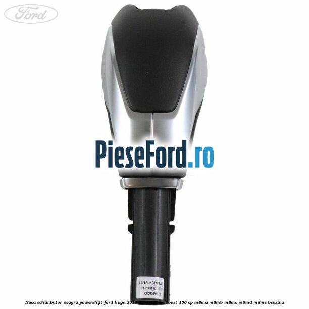 Nuca schimbator neagra Powershift Ford Kuga 2013-2016 1.5 EcoBoost 150 cp M8MA, M8MB, M8MC, M8MD, M8ME benzina