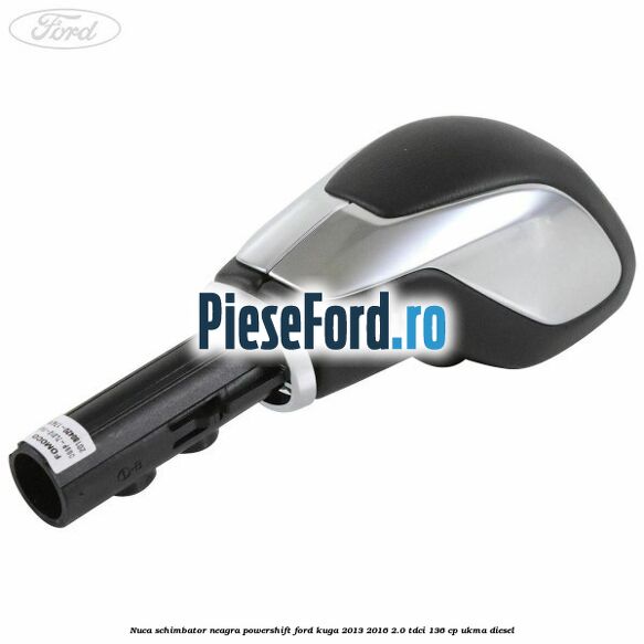 Nuca schimbator neagra Powershift Ford Kuga 2013-2016 2.0 TDCi 136 cp UKMA diesel