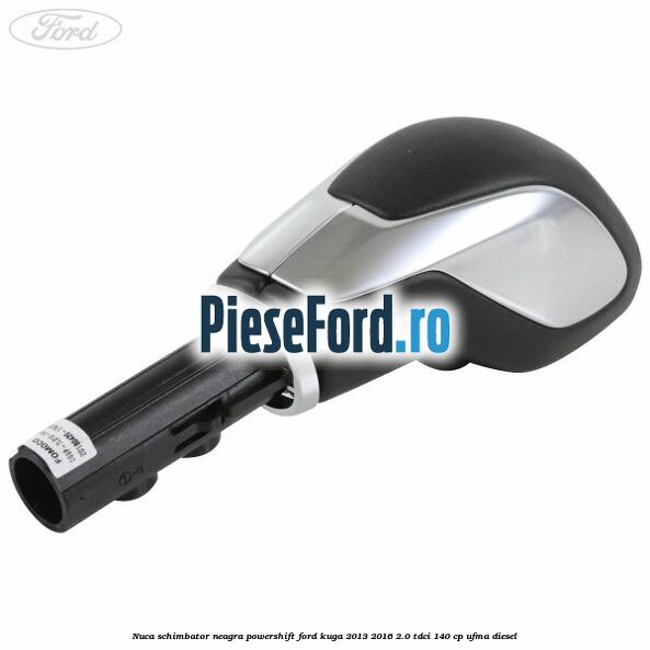 Nuca schimbator neagra Powershift Ford Kuga 2013-2016 2.0 TDCi 140 cp UFMA diesel