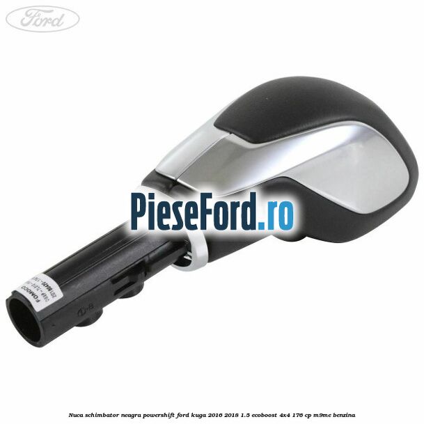 Nuca schimbator neagra Powershift Ford Kuga 2016-2018 1.5 EcoBoost 4x4 176 cp M9ME benzina
