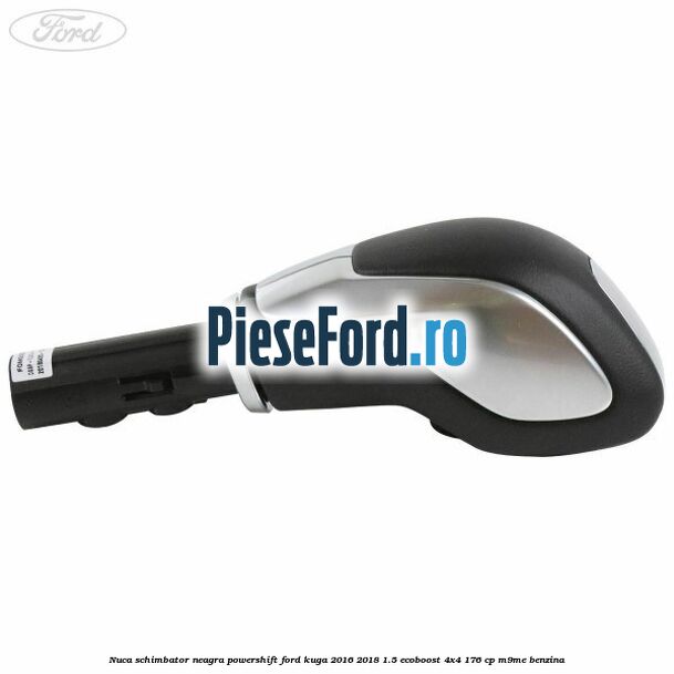 Nuca schimbator neagra Powershift Ford Kuga 2016-2018 1.5 EcoBoost 4x4 176 cp M9ME benzina