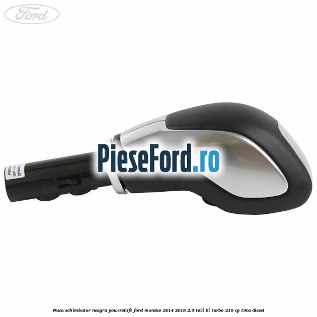 Nuca schimbator neagra Powershift Ford Mondeo 2014-2018 2.0 TDCi Bi-Turbo 210 cp T9CA diesel