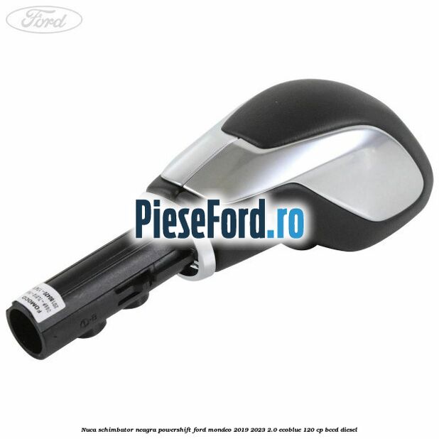 Nuca schimbator neagra Powershift Ford Mondeo 2019-2023 2.0 EcoBlue 120 cp BCCD diesel