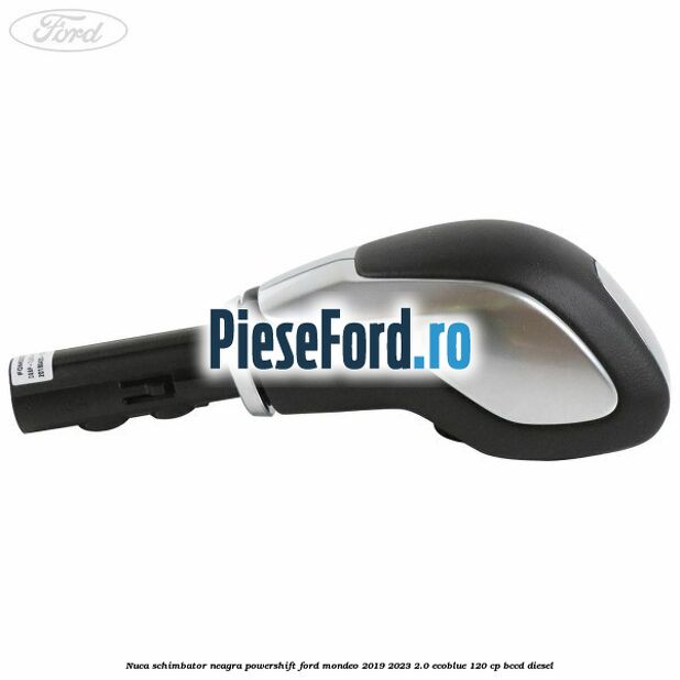 Nuca schimbator neagra Powershift Ford Mondeo 2019-2023 2.0 EcoBlue 120 cp Nuca schimbator neagra Powershift Ford Mondeo 2019-2023 2.0 EcoBlue 120 cp BCCD diesel