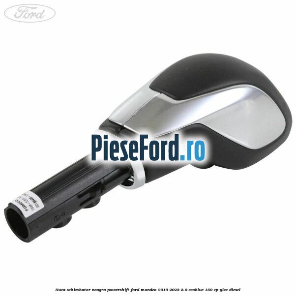 Nuca schimbator neagra Powershift Ford Mondeo 2019-2023 2.0 EcoBlue 150 cp YLCC diesel