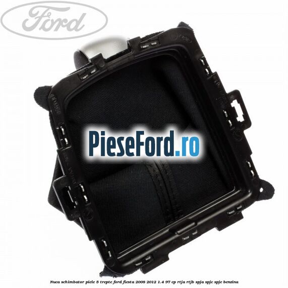 Nuca schimbator piele 5 trepte Ford Fiesta 2008-2012 1.4 97 cp RTJA, RTJB, SPJA, SPJC, SPJE benzina