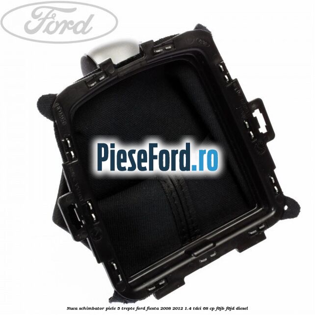 Nuca schimbator piele 5 trepte Ford Fiesta 2008-2012 1.4 TDCi 68 cp F6JB, F6JD diesel