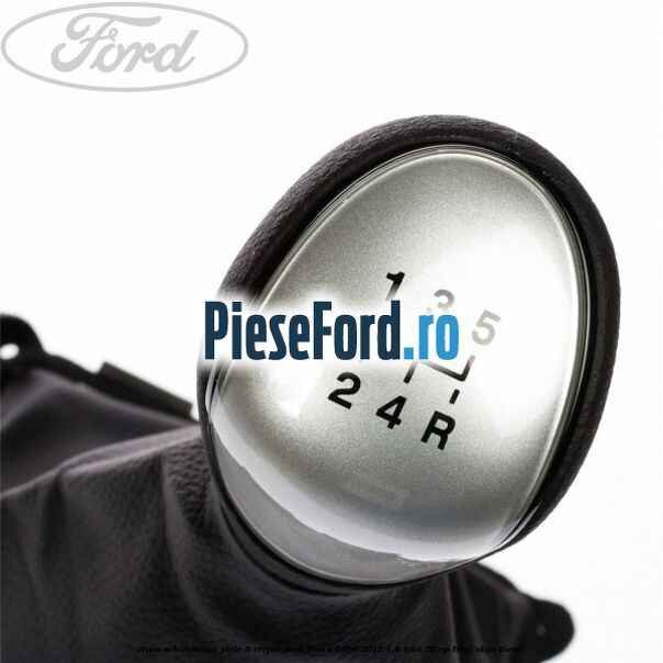 Nuca schimbator piele 5 trepte Ford Fiesta 2008-2012 1.6 TDCi 75 cp HHJF, UBJA diesel