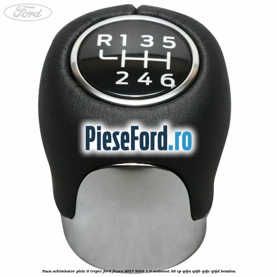 Nuca schimbator piele 6 trepte Ford Fiesta 2017-2023 1.0 EcoBoost 85 cp Q0JA, Q0JB, Q0JC, Q0JD benzina