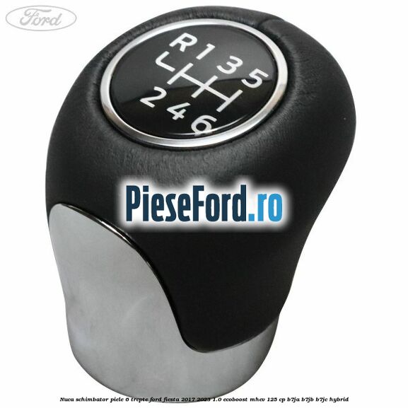 Nuca schimbator piele 6 trepte Ford Fiesta 2017-2023 1.0 EcoBoost mHEV 125 cp B7JA, B7JB, B7JC Hybrid