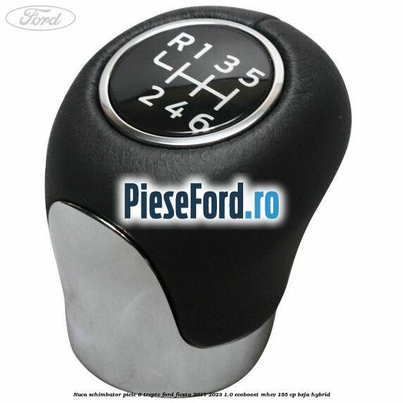 Nuca schimbator piele 6 trepte Ford Fiesta 2017-2023 1.0 EcoBoost mHEV 155 cp BZJA Hybrid