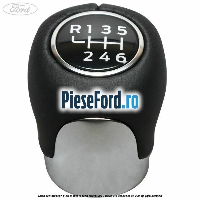 Nuca schimbator piele 6 trepte Ford Fiesta 2017-2023 1.5 EcoBoost ST 200 cp YZJA benzina