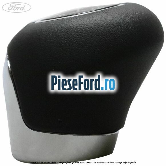 Nuca schimbator piele 6 trepte Ford Puma 2020-2023 1.0 EcoBoost mHEV 155 cp BZJA Hybrid
