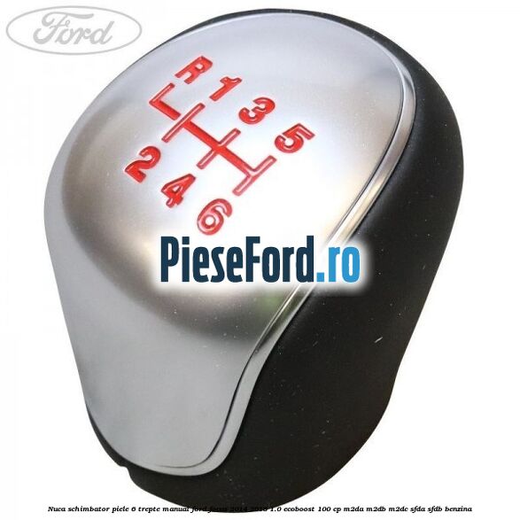 Nuca schimbator piele 6 trepte manual Ford Focus 2014-2018 1.0 EcoBoost 100 cp M2DA, M2DB, M2DC, SFDA, SFDB benzina