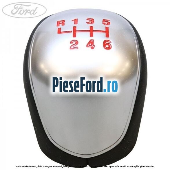Nuca schimbator piele 6 trepte manual Ford Focus 2014-2018 1.0 EcoBoost 100 cp M2DA, M2DB, M2DC, SFDA, SFDB benzina