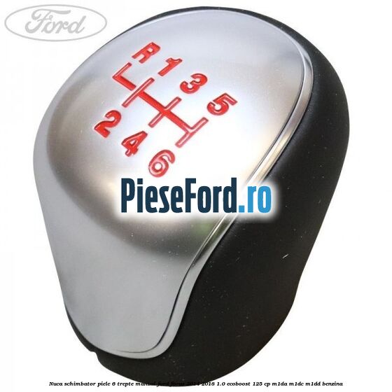 Nuca schimbator piele 6 trepte manual Ford Focus 2014-2018 1.0 EcoBoost 125 cp M1DA, M1DC, M1DD benzina
