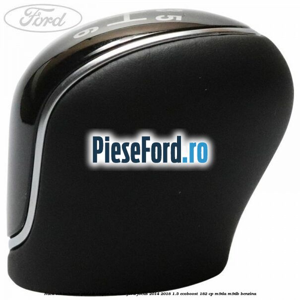 Nuca schimbator piele 6 trepte manual Ford Focus 2014-2018 1.5 EcoBoost 182 cp M9DA, M9DB benzina