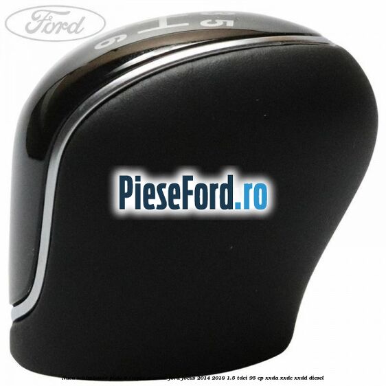 Nuca schimbator piele 6 trepte manual Ford Focus 2014-2018 1.5 TDCi 95 cp XXDA, XXDC, XXDD diesel