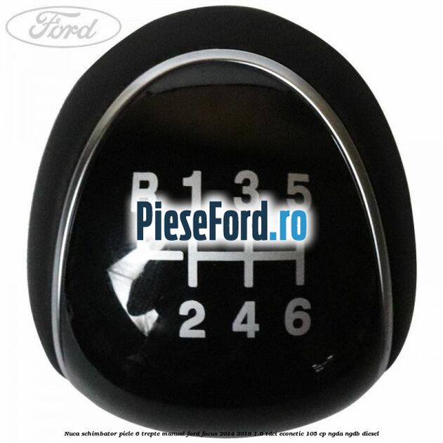 Nuca schimbator piele 6 trepte manual Ford Focus 2014-2018 1.6 TDCi ECOnetic 105 cp NGDA, NGDB diesel