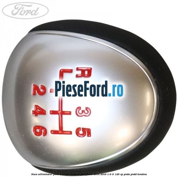 Nuca schimbator piele 6 trepte manual Ford Focus 2014-2018 1.6 Ti 125 cp PNDA, PNDD benzina