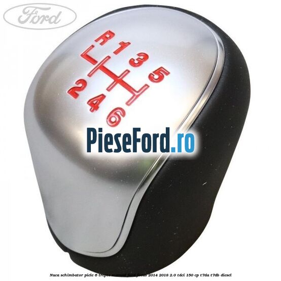 Nuca schimbator piele 6 trepte manual Ford Focus 2014-2018 2.0 TDCi 150 cp T7DA, T7DB diesel
