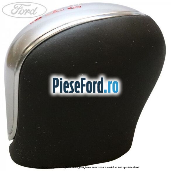 Nuca schimbator piele 6 trepte manual Ford Focus 2014-2018 2.0 TDCi ST 185 cp T8DA diesel
