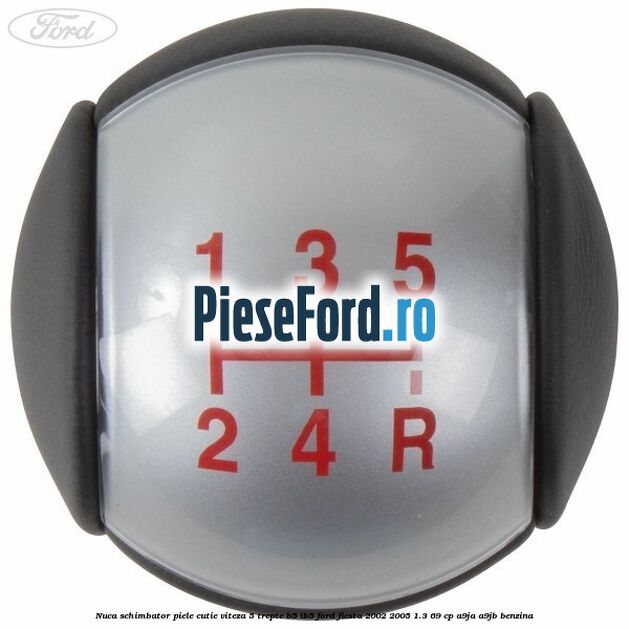 Nuca schimbator piele cutie viteza 5 trepte B5/IB5 Ford Fiesta 2002-2005 1.3 69 cp A9JA, A9JB benzina