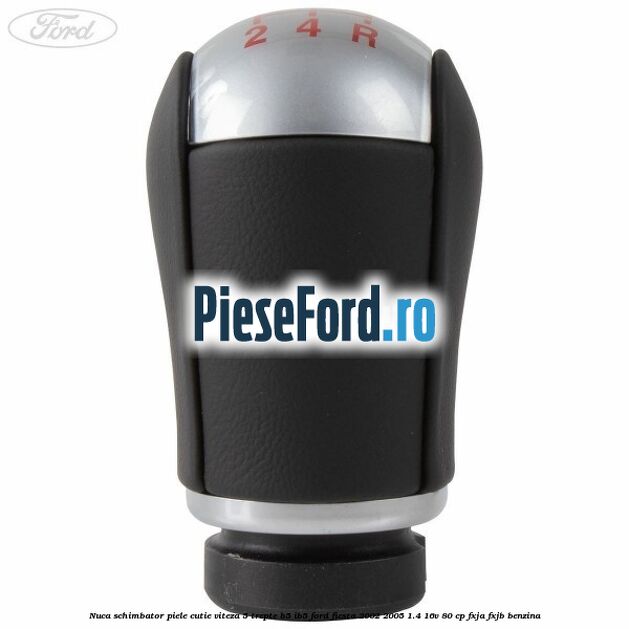 Nuca schimbator piele cutie viteza 5 trepte B5/IB5 Ford Fiesta 2002-2005 1.4 16V 80 cp FXJA, FXJB benzina