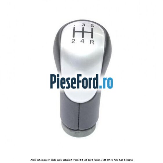Nuca schimbator piele cutie viteza 5 trepte B5/IB5 Ford Fusion 1.25 75 cp FUJA, FUJB benzina