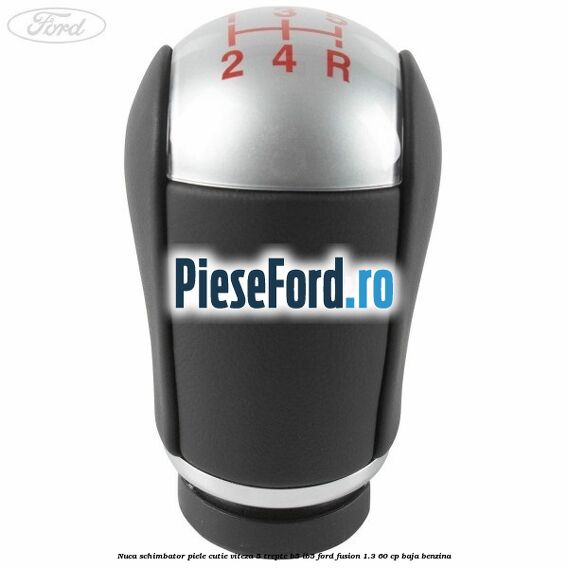 Nuca schimbator piele cutie viteza 5 trepte B5/IB5 Ford Fusion 1.3 60 cp BAJA benzina