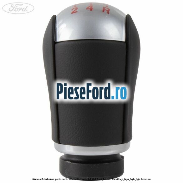 Nuca schimbator piele cutie viteza 5 trepte B5/IB5 Ford Fusion 1.4 80 cp FXJA, FXJB, FXJC benzina