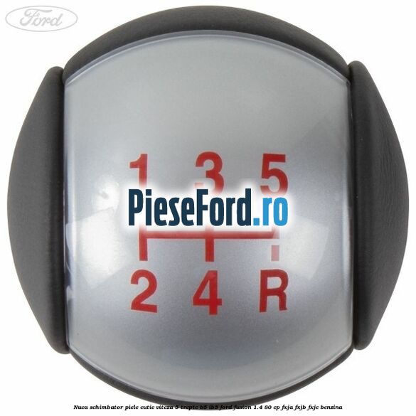 Nuca schimbator piele cutie viteza 5 trepte B5/IB5 Ford Fusion 1.4 80 cp FXJA, FXJB, FXJC benzina