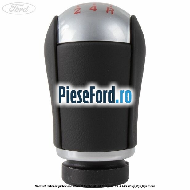 Nuca schimbator piele cutie viteza 5 trepte B5/IB5 Ford Fusion 1.4 TDCi 68 cp F6JA, F6JB diesel