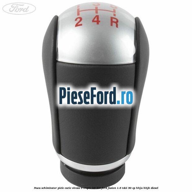 Nuca schimbator piele cutie viteza 5 trepte B5/IB5 Ford Fusion 1.6 TDCi 90 cp Nuca schimbator piele cutie viteza 5 trepte B5/IB5 Ford Fusion 1.6 TDCi 90 cp HHJA, HHJB diesel