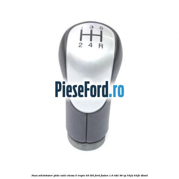 Nuca schimbator piele cutie viteza 5 trepte B5/IB5 Ford Fusion 1.6 TDCi 90 cp HHJA, HHJB diesel