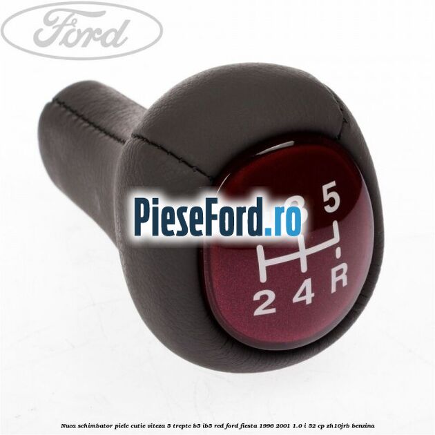 Nuca schimbator piele cutie viteza 5 trepte B5/IB5 red Ford Fiesta 1996-2001 1.0 i 52 cp ZH10JRB benzina