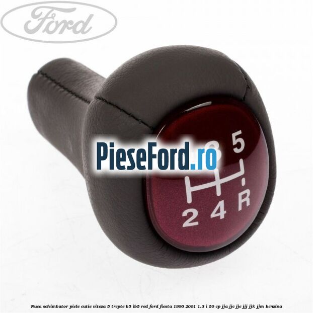 Nuca schimbator piele cutie viteza 5 trepte B5/IB5 red Ford Fiesta 1996-2001 1.3 i 50 cp JJA, JJC, JJE, JJJ, JJK, JJM benzina