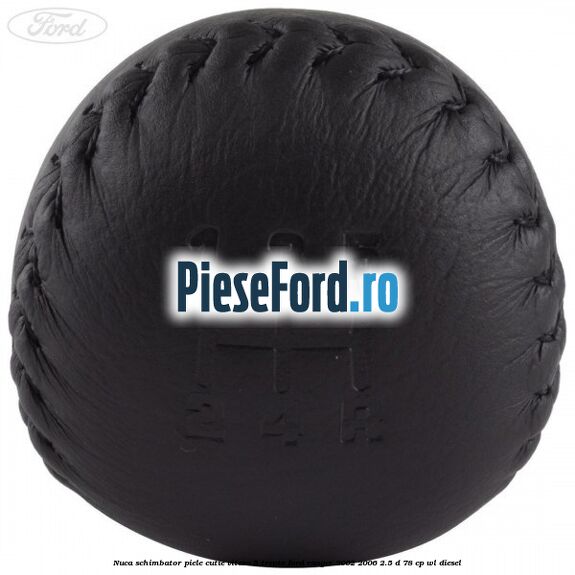 Nuca schimbator piele cutie viteza 5 trepte Ford Ranger 2002-2006 2.5 D 78 cp Nuca schimbator piele cutie viteza 5 trepte Ford Ranger 2002-2006 2.5 D 78 cp WL diesel